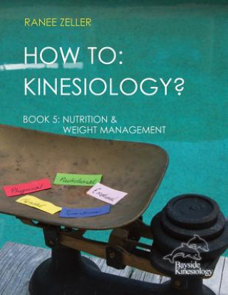 Carte How to: Kinesiology? Book 5 Nutrition & Weight Management: Book 5 Nutrition & Weight Management Ranee Zeller