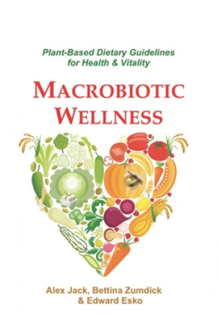 Kniha Macrobiotic Wellness: Plant-Based Dietary Guidelines for Health & Vitality Edward Esko