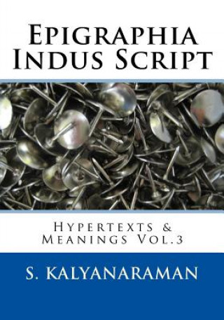 Книга Epigraphia Indus Script: Hypertexts & Meanings Vol.3 S. Kalyanaraman