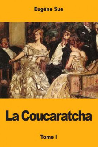 Книга La Coucaratcha: Tome I Eugene Sue