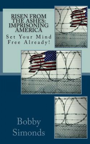 Książka Risen from the Ashes: Imprisoning America: Set Your Mind Free Already! Bobby R. Simonds