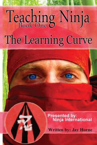 Kniha Teaching Ninja: The Learning Curve Jay Horne