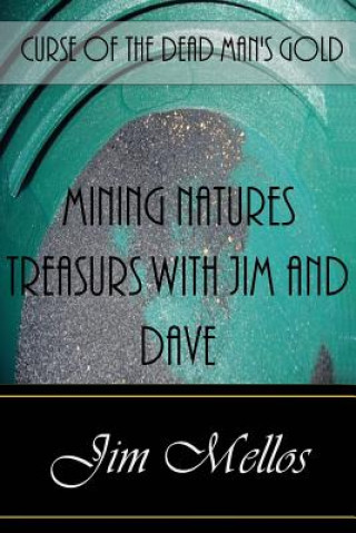 Kniha Mining Natures Treasures with Jim and Dave: Curse of the Dead Man's Gold Jim Mellos