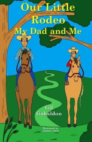 Knjiga Our Little Rodeo: My Dad and Me Gil Gabaldon