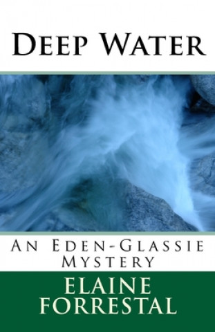 Knjiga Deep Water: An Eden-Glassie Mystery Elaine Forrestal