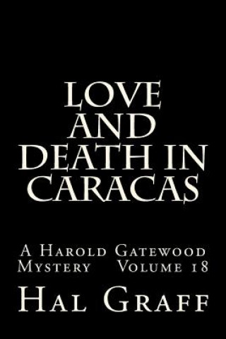Carte Love And Death In Caracas: A Harold Gatewood Mystery Volume 18 Hal Graff