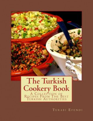 Książka The Turkish Cookery Book: A Collection of Recipes From The Best Turkish Authorities Georgia Goodblood