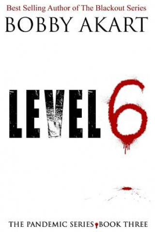 Kniha Pandemic: Level 6: A Post-Apocalyptic Medical Thriller Fiction Series Bobby Akart