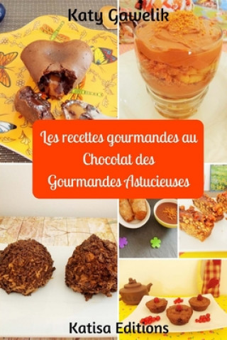 Книга Les recettes gourmandes au Chocolat des Gourmandes Astucieuses Katy Gawelik