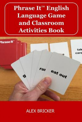 Kniha Phrase It English Language Game and Classroom Activities Book Alex Bricker