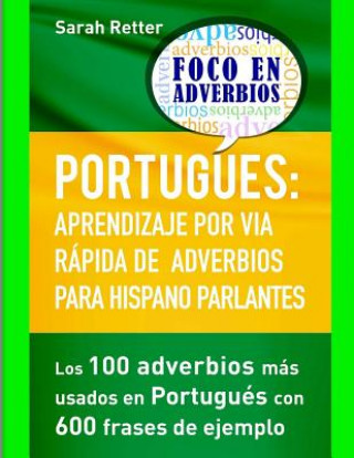 Książka Portugues: Aprendizaje por Via Rapida de Adverbios para Hispano Parlantes: Los 100 adverbios más utilizados en portugués con 600 Sarah Retter