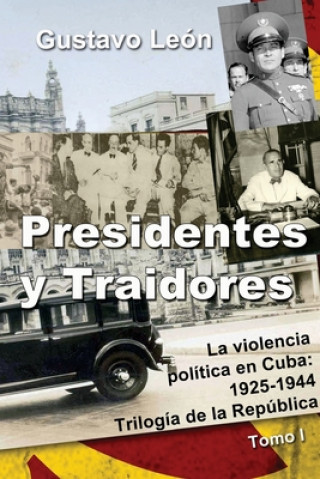 Kniha Presidentes y Traidores: La violencia política en Cuba: 1925-1944 Gustavo Leon