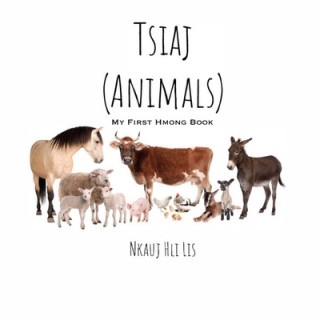Knjiga My First Hmong Book: Animals (Tsiaj) Nkauj Hli Lis