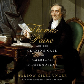 Audio Thomas Paine and the Clarion Call for American Independence Harlow Giles Unger
