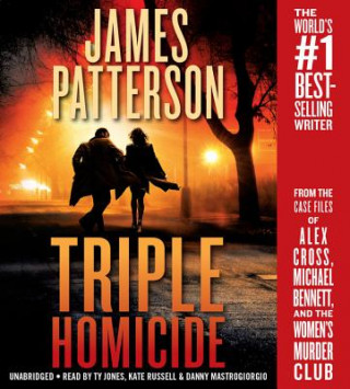 Audio Triple Homicide: From the Case Files of Alex Cross, Michael Bennett, and the Women's Murder Club James Patterson