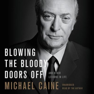 Hanganyagok Blowing the Bloody Doors Off: And Other Lessons in Life Michael Caine