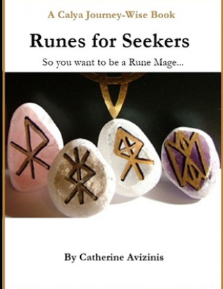 Книга Calya Journey-Wise: Runes for Seekers: So you want to be a Rune Mage Catherine Avizinis