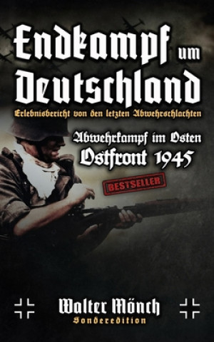Könyv Endkampf um Deutschland - Ostfront 1945 - Erlebnisbericht von den letzten Abwehrschlachten - Abwehrkampf im Osten Walter Monch
