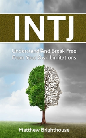 Книга Intj: Understand And Break Free From Your Own Limitations Matthew Brighthouse