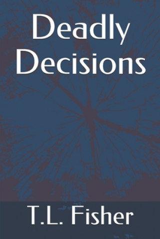 Knjiga Deadly Decisions T. L. Fisher