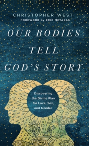 Carte Our Bodies Tell God's Story Christopher West