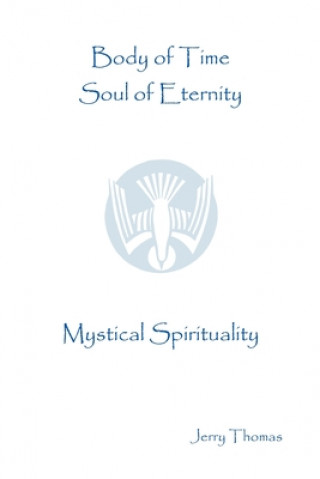 Kniha Body of Time, Soul of Eternity: Mystical Spirituality Jerry Thomas