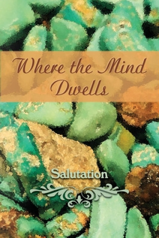 Kniha Where the Mind Dwells: Salutation Eber &. Wein