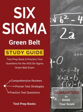 Книга Six Sigma Green Belt Study Guide: Test Prep Book & Practice Test Questions for the ASQ Six Sigma Green Belt Exam Test Prep Books