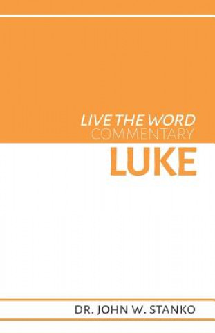 Kniha Live the Word Commentary: Luke John W. Stanko