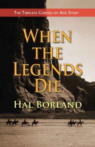 Βιβλίο When the Legends Die: The Timeless Coming-of-Age Story about a Native American Boy Caught Between Two Worlds Hal Borland