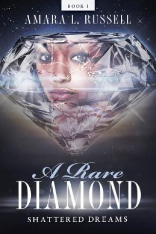 Книга A Rare Diamond: Book I: Shattered Dreams Amara L. Russell