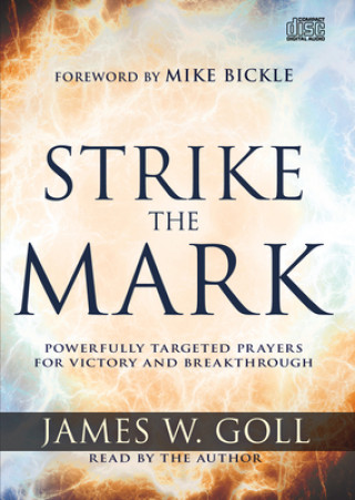 Hanganyagok Strike the Mark: Powerfully Targeted Prayers for Victory and Breakthrough James W. Goll