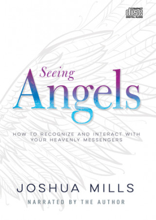 Hanganyagok Seeing Angels: How to Recognize and Interact with Your Heavenly Messengers Joshua Mills