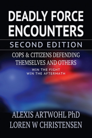Kniha Deadly Force Encounters, Second Edition: Cops and Citizens Defending Themselves and Others Loren W. Christensen