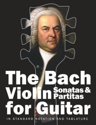 Kniha The Bach Violin Sonatas & Partitas for Guitar: In Standard Notation and Tablature Stefan Gruber
