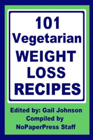 Knjiga 101 Vegetarian Weight Loss Recipes Gail Johnson