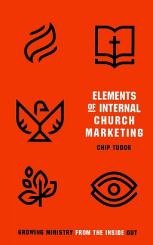 Carte Elements of Internal Church Marketing: Growing Ministry From Inside Out Chip Tudor