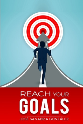 Kniha Reach Your Goals.by Jose Sanabria Gonzalez Jose Sanabria Gonzalez