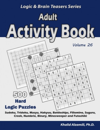 Kniha Adult Activity Book: 500 Hard Logic Puzzles (Sudoku, Tridoku, Masyu, Hakyuu, Battleships, Fillomino, Suguru, Creek, Numbrix, Binary, Minesw Khalid Alzamili