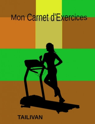 Carte Mon Carnet d'Exercices: Je note chaque séance de Fitness dans mon carnet Jo Tailivan