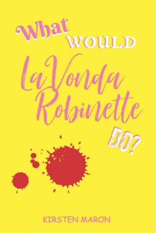 Knjiga What Would LaVonda Robinette Do? Kirsten Maron