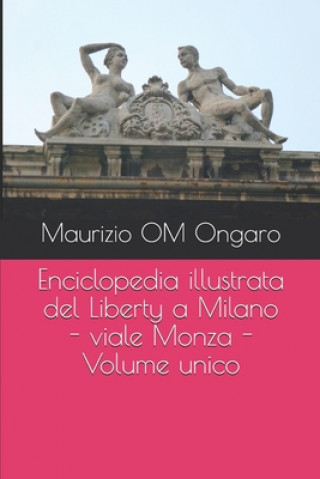 Carte Enciclopedia illustrata del Liberty a Milano - viale Monza - Volume unico Maurizio Om Ongaro