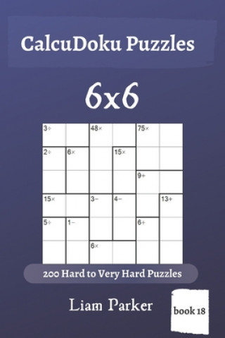 Carte CalcuDoku Puzzles - 200 Hard to Very Hard Puzzles 6x6 (book 18) Liam Parker