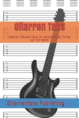 Kniha Gitarren Tabs: Gitarren Tabulatur Buch im handlichen A5 Format auf 120 Seiten Gitarrenfans Publishing