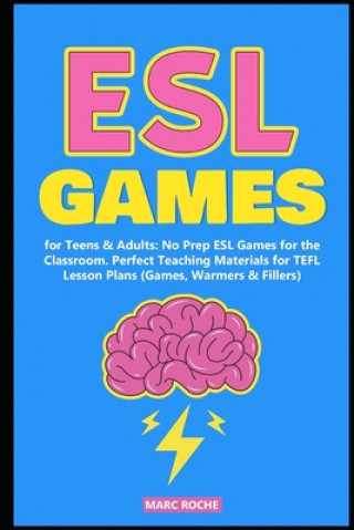 Könyv ESL Games for Teens & Adults: No Prep ESL Games for the Classroom. Perfect Teaching Materials for TEFL Lesson Plans (Games, Warmers & Fillers) Marc Roche