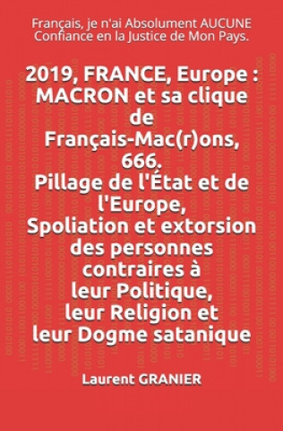 Könyv 2019, FRANCE, Europe: MACRON et sa clique de Français-Mac(r)ons, 666. Pillage de l'État et de l'Europe. Spoliation et extorsion des personne Laurent Granier