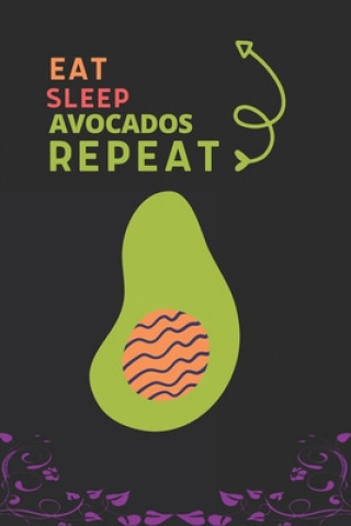 Carte Eat Sleep Avocados Repeat: Best Gift for Avocados Lovers, 6 x 9 in, 100 pages book for Girl, boys, kids, school, students Fancy Press House