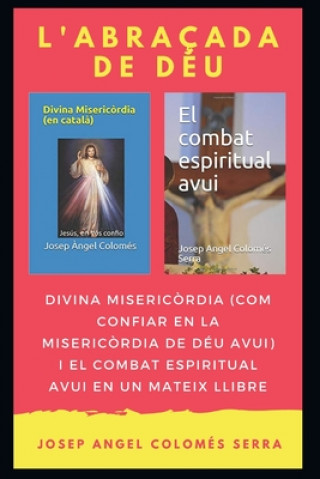 Kniha L'abraçada de Déu: Divina Miseric?rdia i El combat espiritual avui en un mateix llibre Josep Angel Colomes Serra