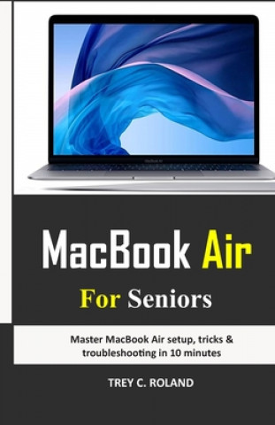 Książka MacBook Air For Seniors: Master MacBook Air setup, tricks & troubleshooting in 10 minutes Trey C. Roland