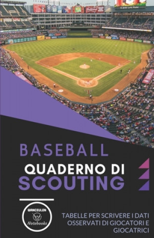 Kniha Baseball. Quaderno Di Scouting: Tabelle per scrivere i dati osservati di giocatori e giocatrici Wanceulen Notebooks